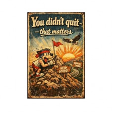 You Didn’t Quit That Matters Tin Sign Vintage Inspirational Quote Metal Wall Decor Retro Cartoon Mountain…