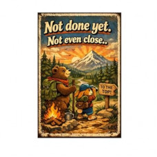 Not Done Yet Not Even Close Tin Sign Vintage Inspirational Quote Metal Wall Decor Cute Hiking Cartoon Mo…